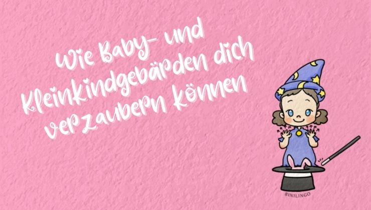 Wie Baby- und Kleinkindgebärden dich verzaubern können