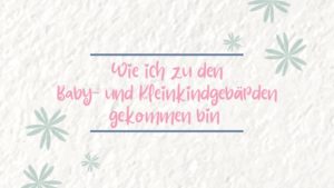 Wie ich zu den Baby- und Kleinkindgebärden gekommen bin. Eine unspektakuläre Geschichte über einen Flyer und einen Babysignal-Kurs