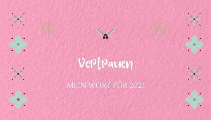 Vertrauen! Mein Wort des Jahres 2021