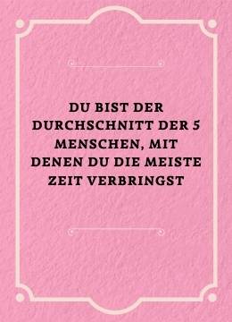 Du bist der Durchschnitt der 5 Menschen, mit denen du die meiste Zeit verbringst. Such dir eine Community mit Menschen, die so sind, wie du sein möchtest