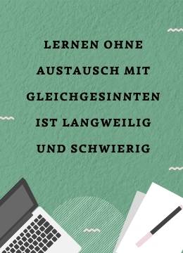 Lernen ohne Austausch mit Gleichgesinnten ist langweilig und schwierig.
Zusammen in einer Community macht es sogar Spaß