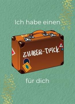 Ich habe einen ZAUBER-Trick für dich in den ZAUBER-Koffer gepackt